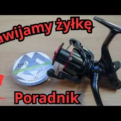 Jak założyć żyłkę na wędkę? Poradnik krok po kroku (kołowrotek i bat)