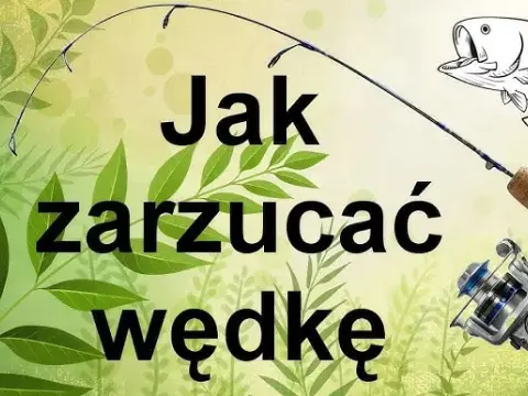 Jak zarzucać wędkę? Poradnik krok po kroku dla początkujących